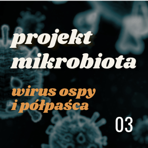 Projekt MIKROBIOTA: wirus ospy i półpaśca