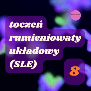 Toczeń rumieniowaty układowy (SLE) (PA’25)