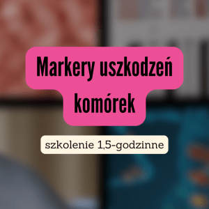 Przewodnik po markerach uszkodzeń komórek